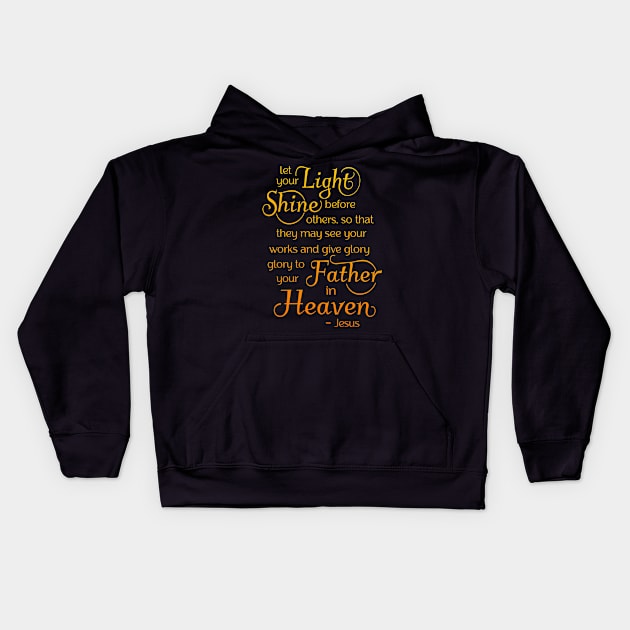 let your light shine before others, so that they may see your good works Kids Hoodie by AlondraHanley